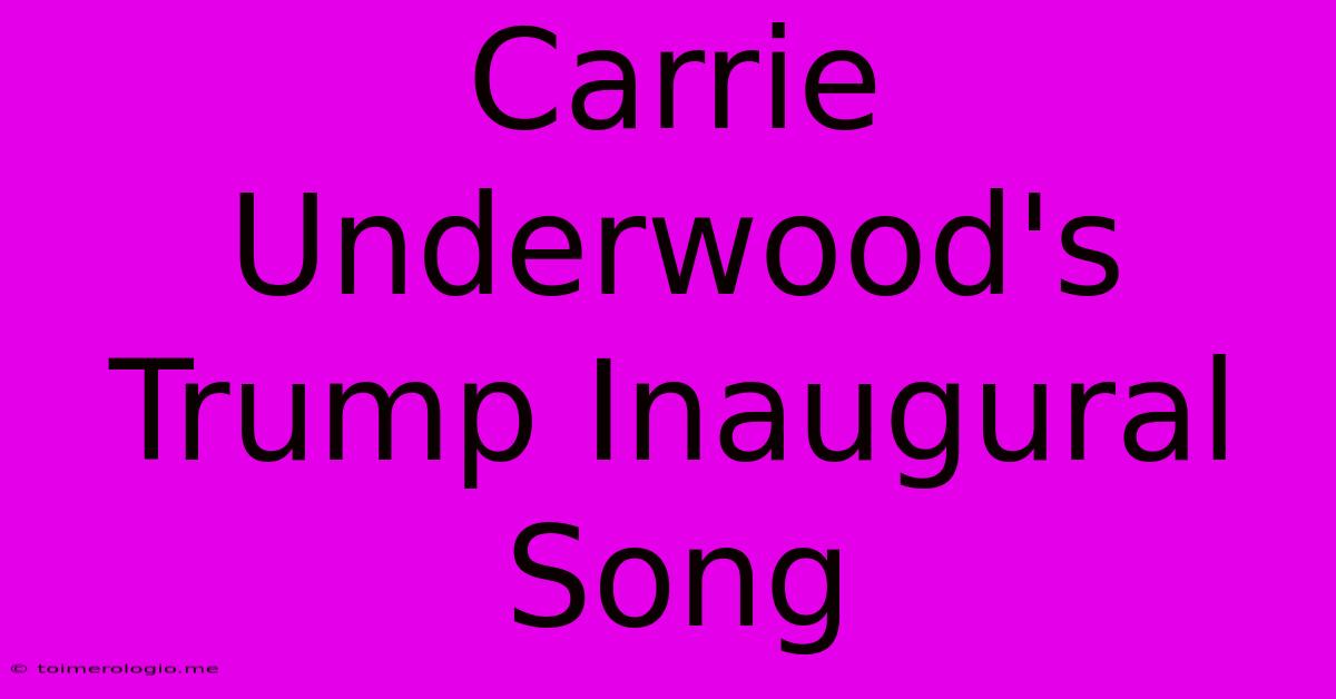 Carrie Underwood's Trump Inaugural Song