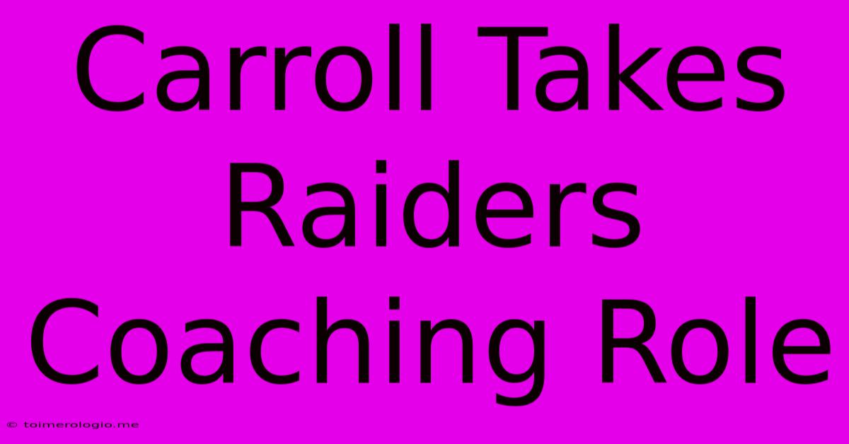 Carroll Takes Raiders Coaching Role