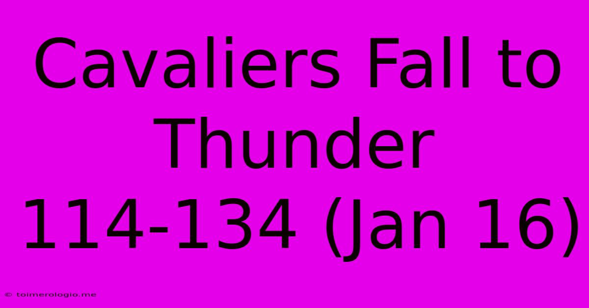 Cavaliers Fall To Thunder 114-134 (Jan 16)