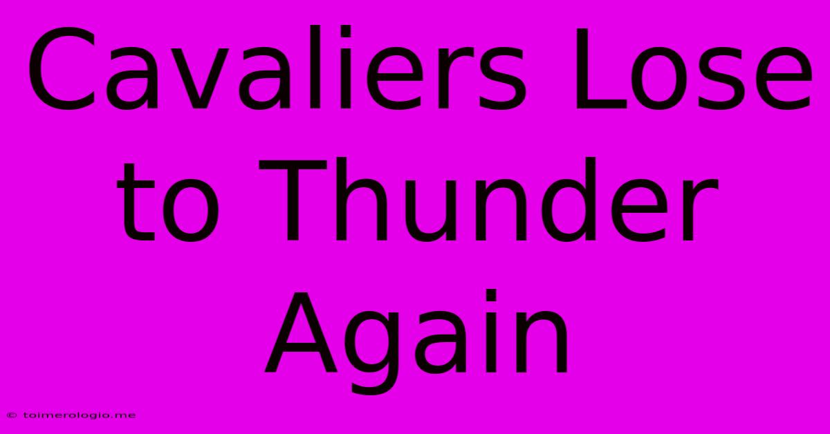 Cavaliers Lose To Thunder Again