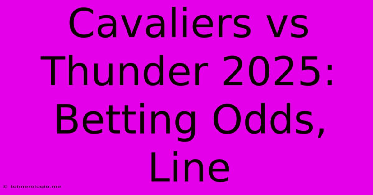 Cavaliers Vs Thunder 2025: Betting Odds, Line