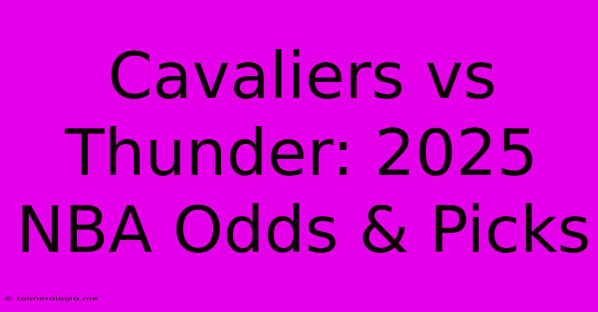 Cavaliers Vs Thunder: 2025 NBA Odds & Picks