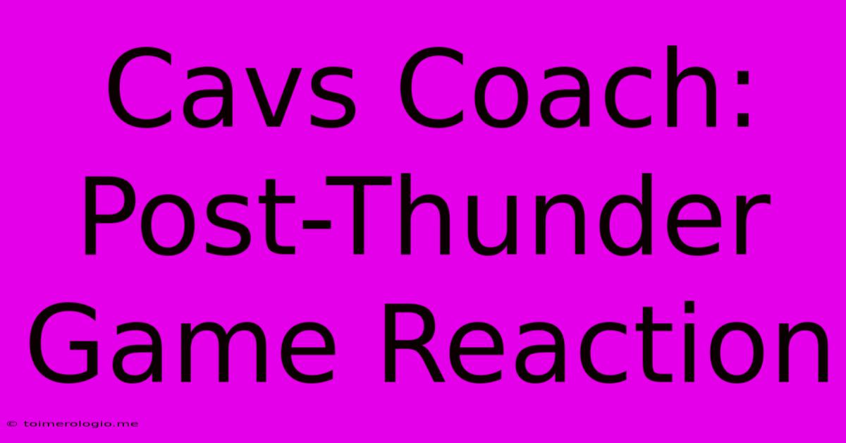 Cavs Coach: Post-Thunder Game Reaction