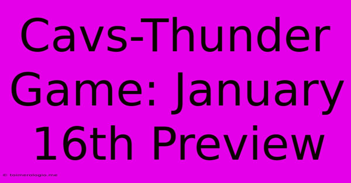 Cavs-Thunder Game: January 16th Preview