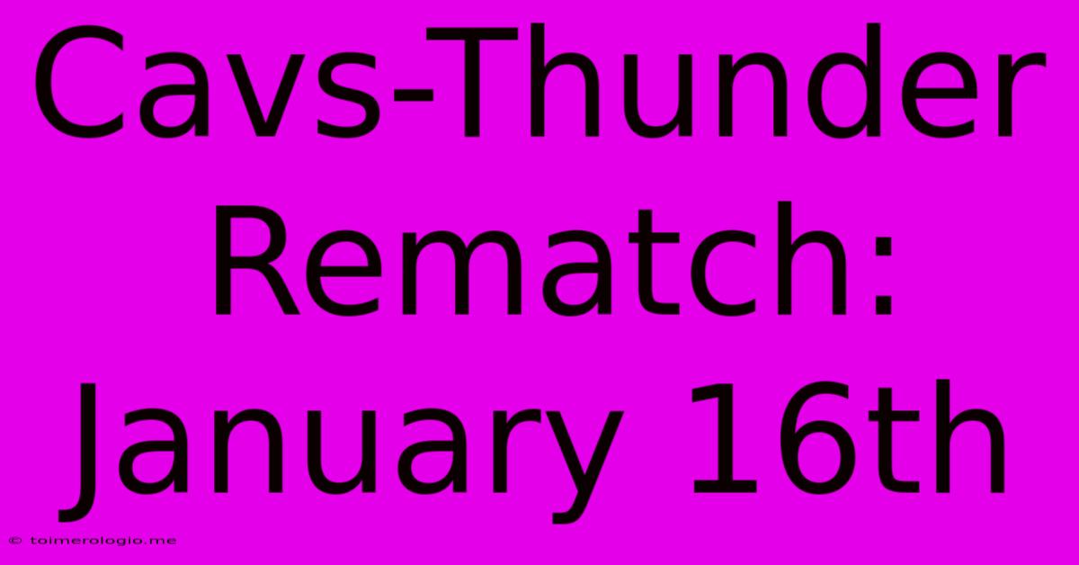 Cavs-Thunder Rematch: January 16th