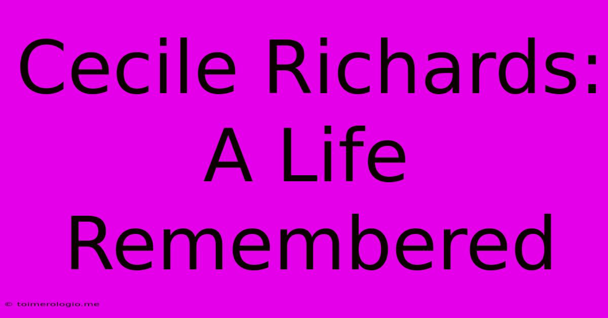 Cecile Richards:  A Life Remembered