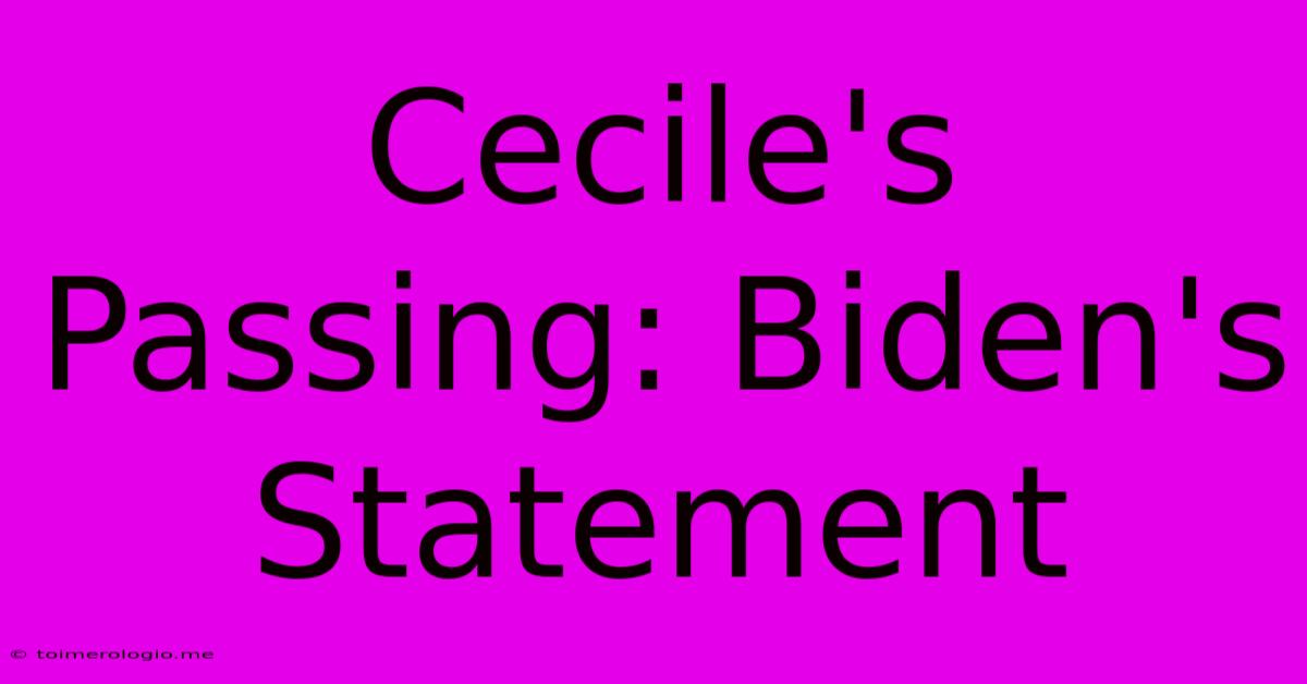 Cecile's Passing: Biden's Statement