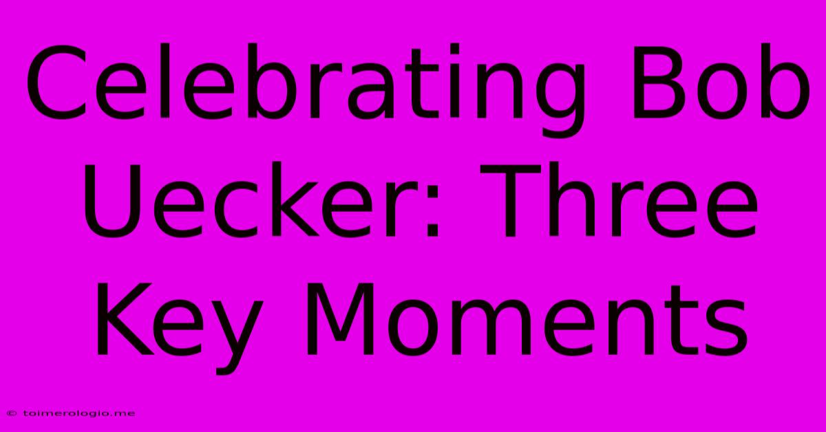 Celebrating Bob Uecker: Three Key Moments