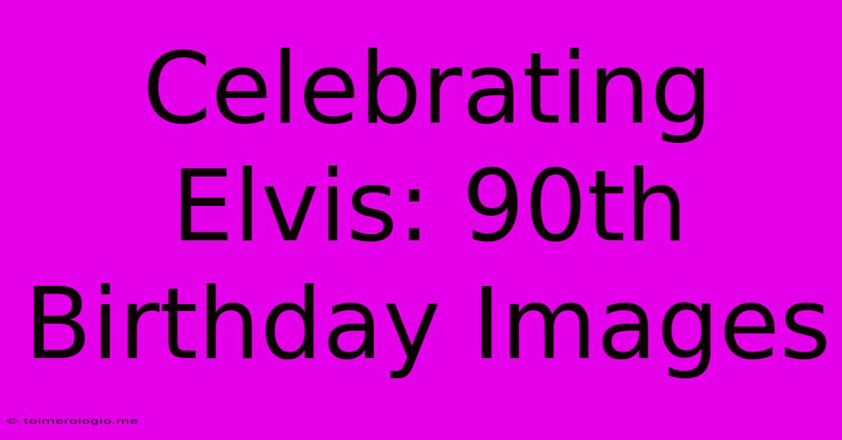 Celebrating Elvis: 90th Birthday Images