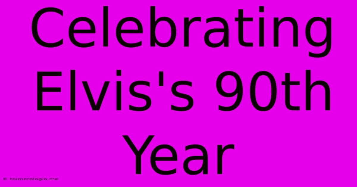 Celebrating Elvis's 90th Year