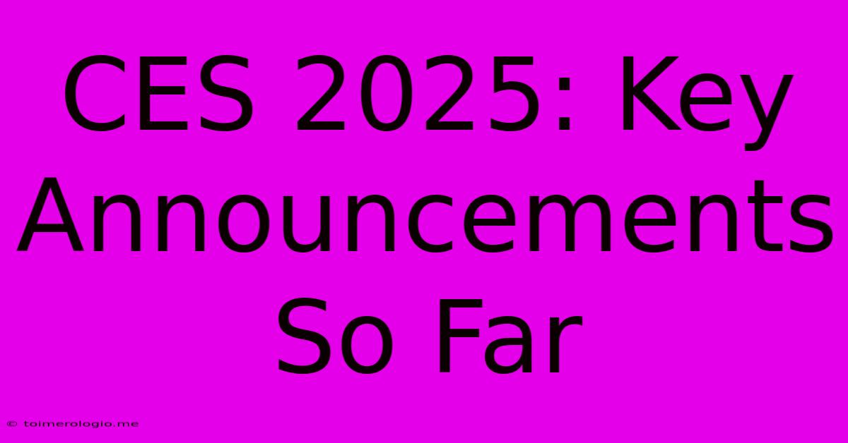 CES 2025: Key Announcements So Far