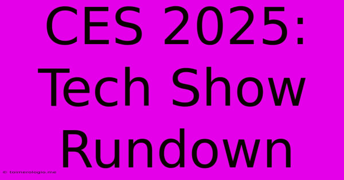 CES 2025:  Tech Show Rundown