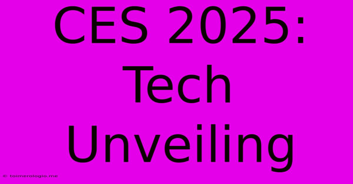 CES 2025:  Tech Unveiling