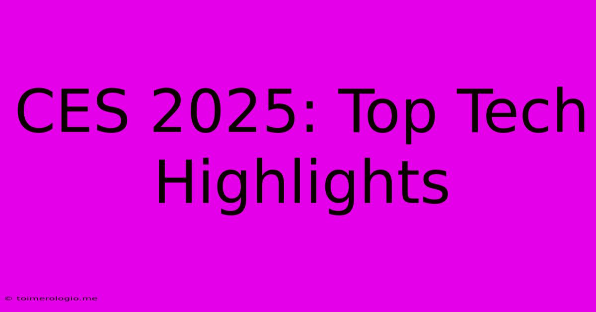 CES 2025: Top Tech Highlights