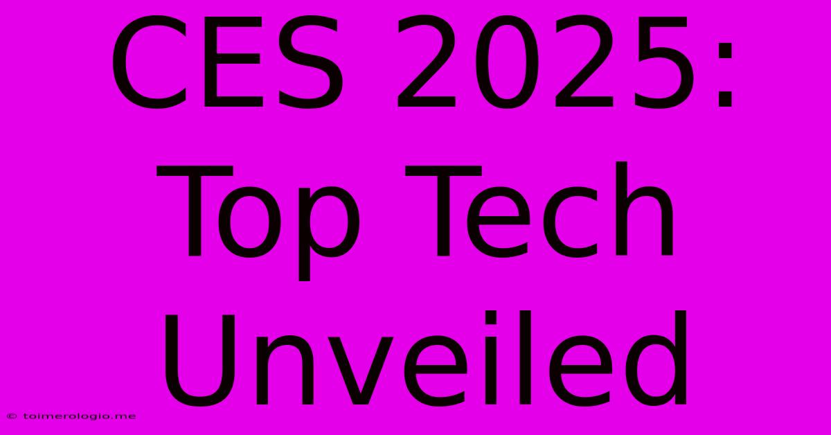 CES 2025:  Top Tech Unveiled