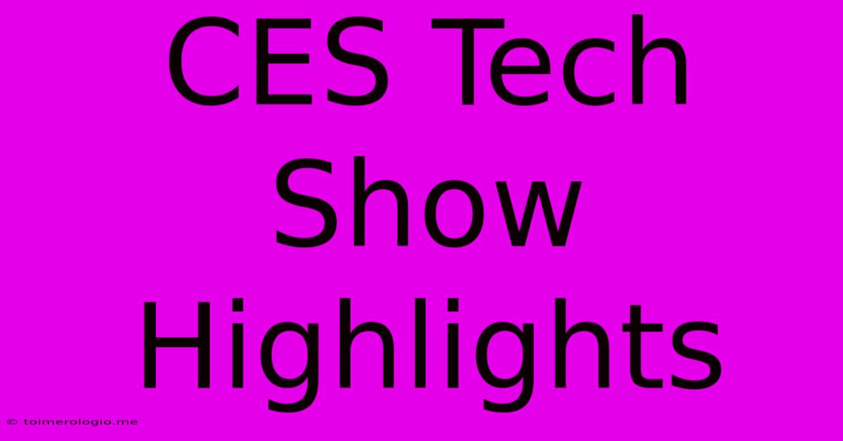 CES Tech Show Highlights