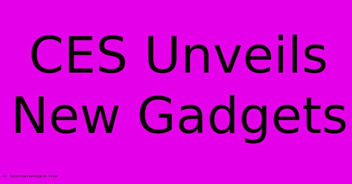 CES Unveils New Gadgets