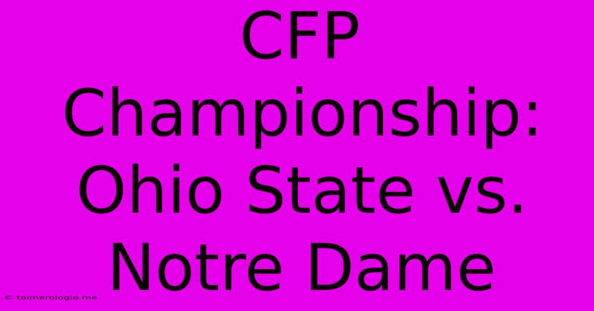 CFP Championship: Ohio State Vs. Notre Dame