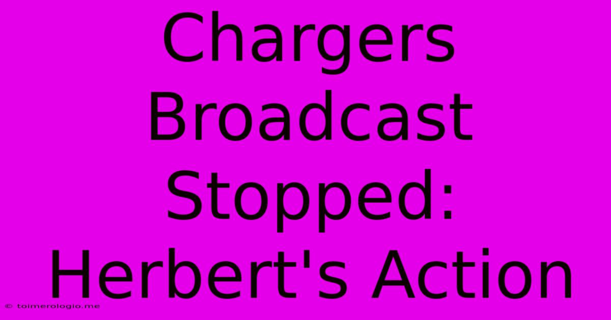 Chargers Broadcast Stopped: Herbert's Action