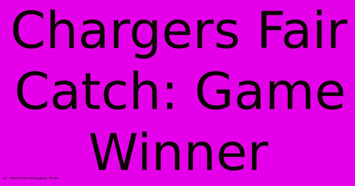 Chargers Fair Catch: Game Winner