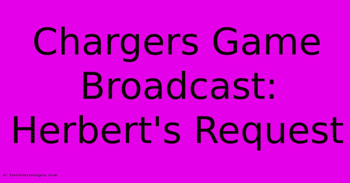 Chargers Game Broadcast: Herbert's Request