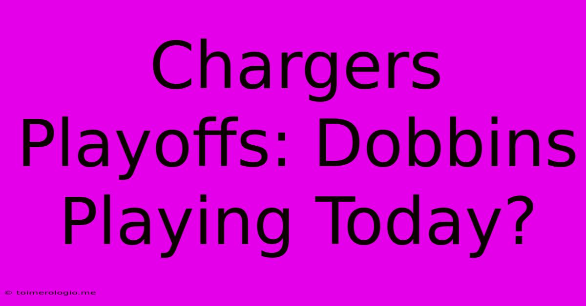 Chargers Playoffs: Dobbins Playing Today?