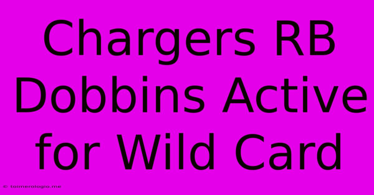 Chargers RB Dobbins Active For Wild Card