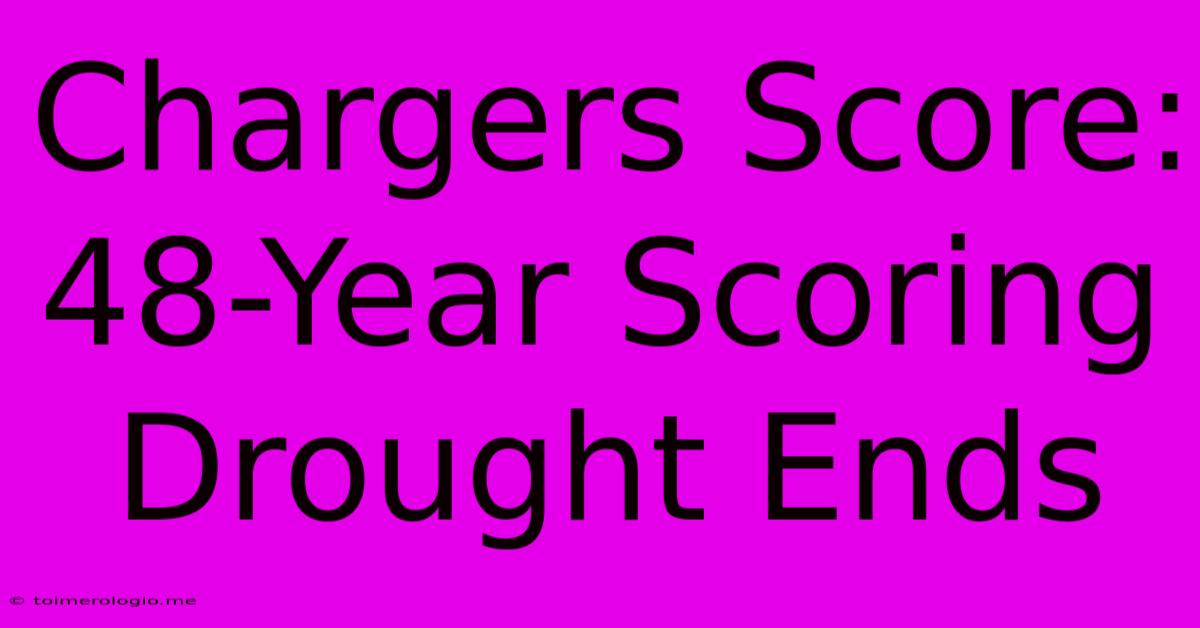 Chargers Score: 48-Year Scoring Drought Ends