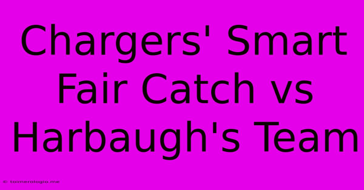 Chargers' Smart Fair Catch Vs Harbaugh's Team