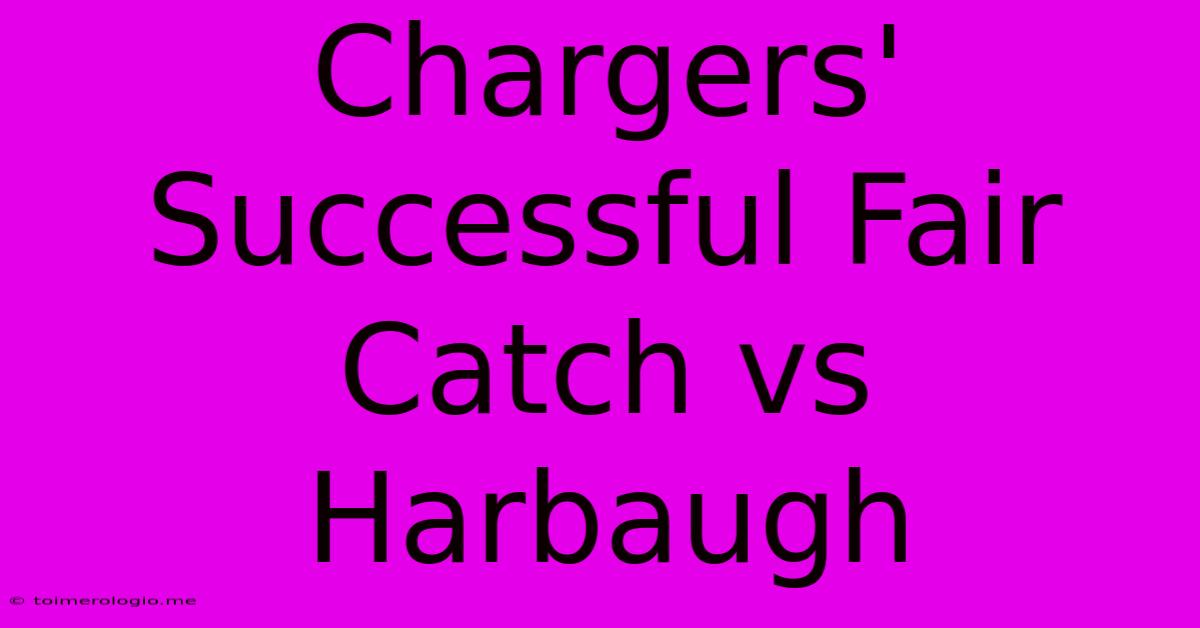 Chargers' Successful Fair Catch Vs Harbaugh