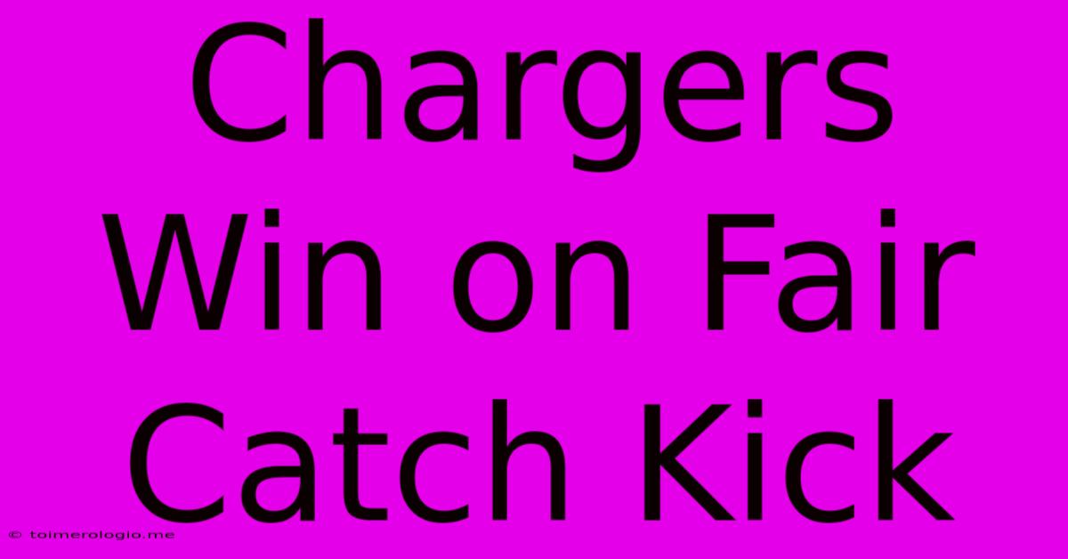 Chargers Win On Fair Catch Kick