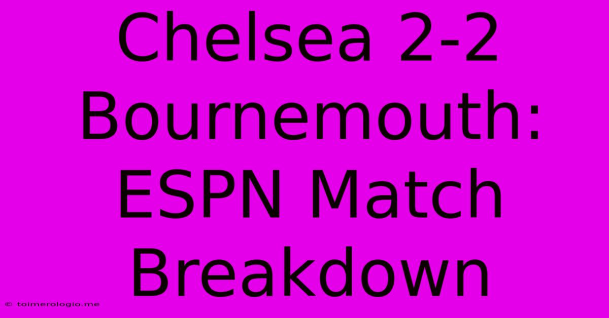 Chelsea 2-2 Bournemouth: ESPN Match Breakdown