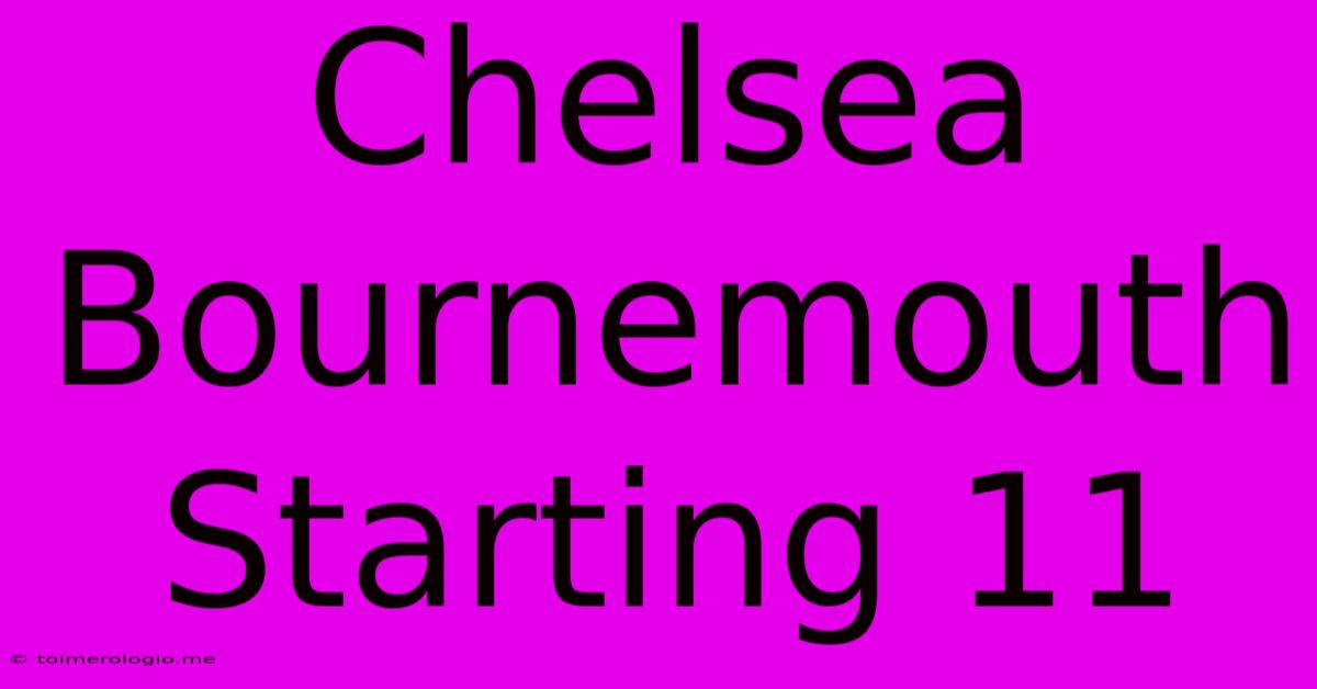 Chelsea Bournemouth Starting 11