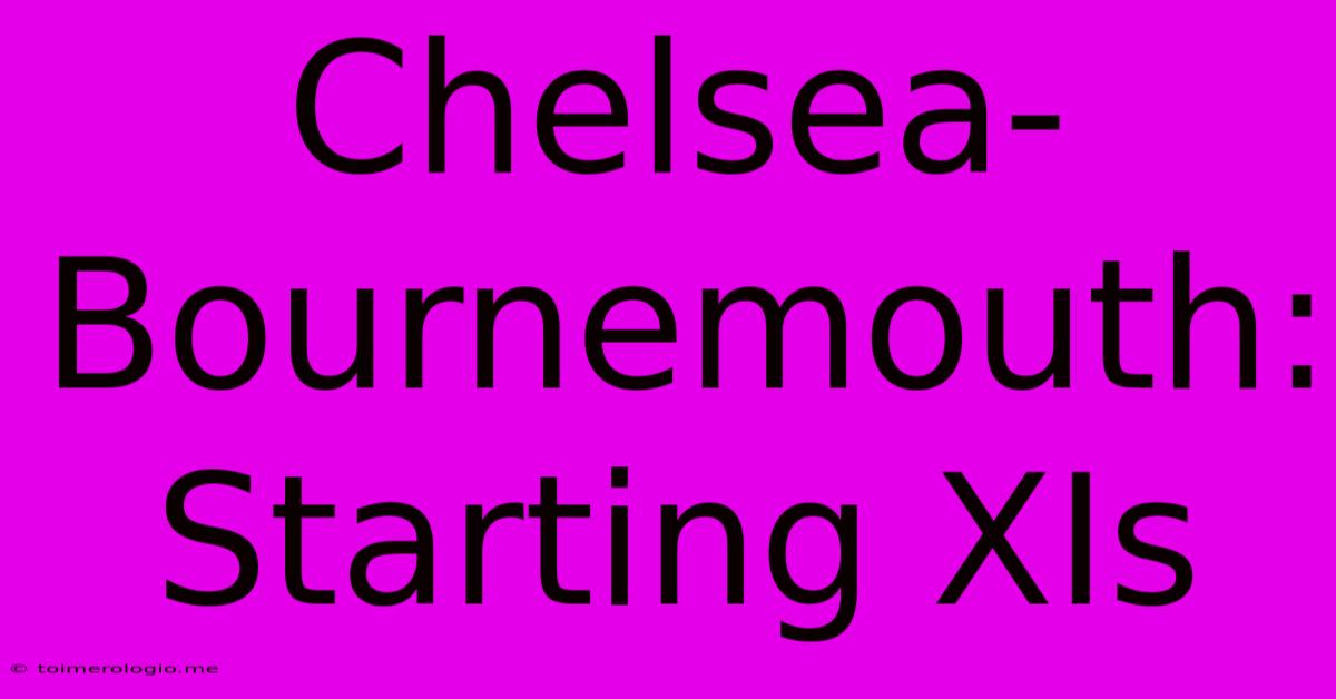 Chelsea-Bournemouth: Starting XIs