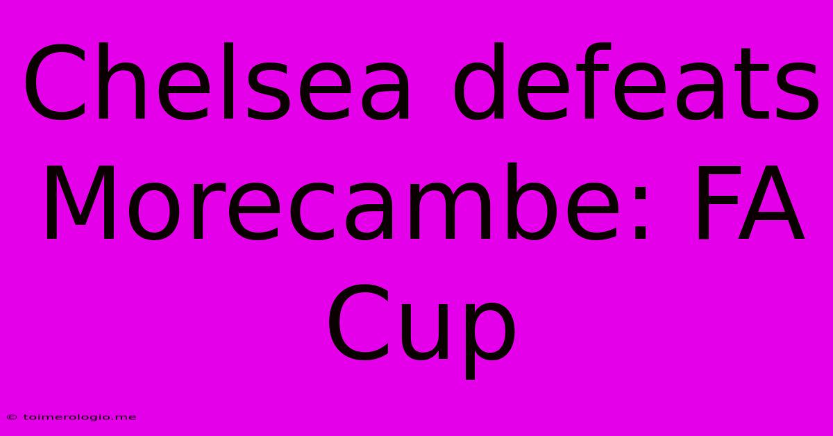 Chelsea Defeats Morecambe: FA Cup