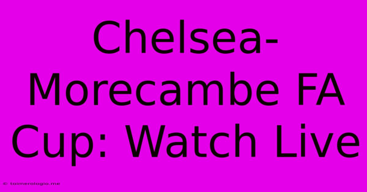 Chelsea-Morecambe FA Cup: Watch Live