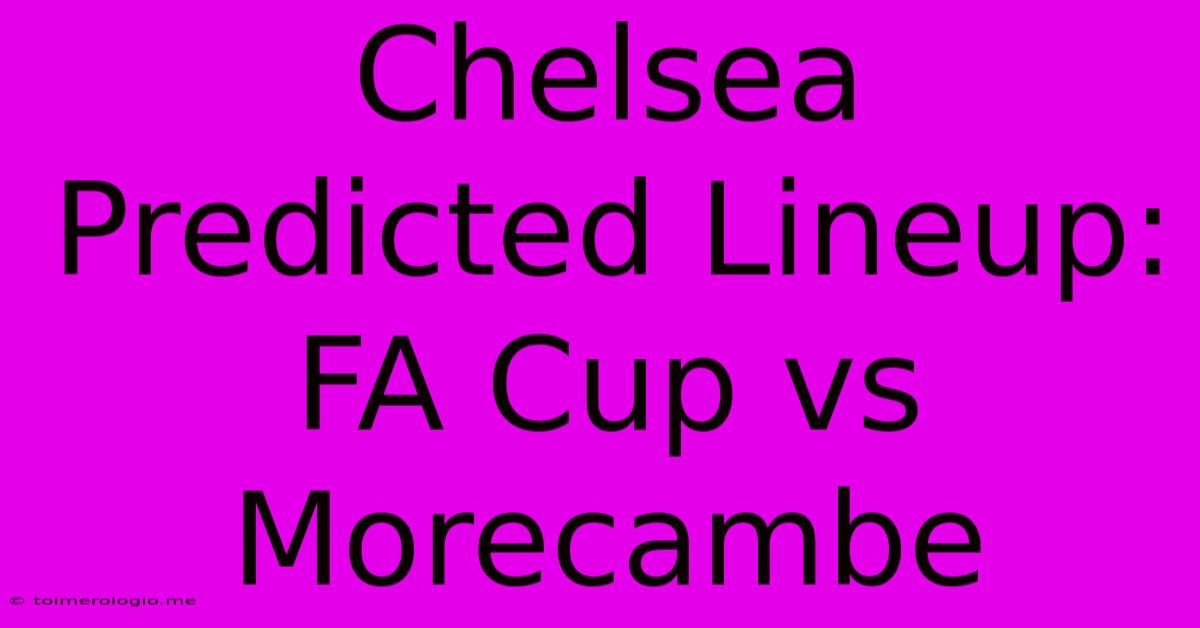 Chelsea Predicted Lineup: FA Cup Vs Morecambe