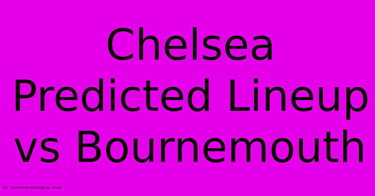 Chelsea Predicted Lineup Vs Bournemouth