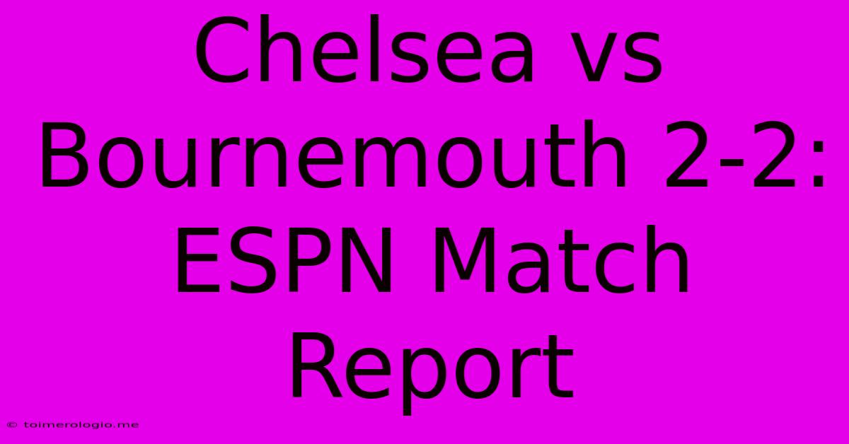 Chelsea Vs Bournemouth 2-2: ESPN Match Report