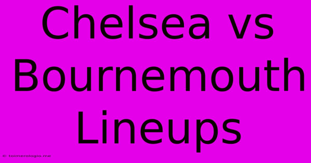 Chelsea Vs Bournemouth Lineups