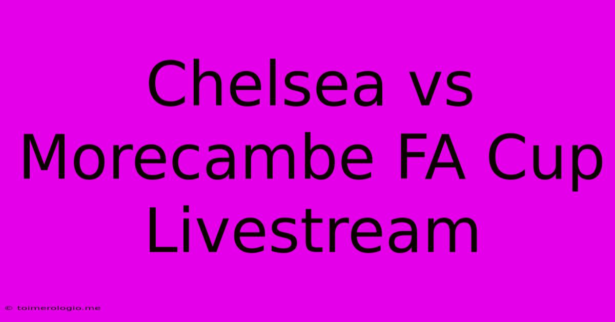 Chelsea Vs Morecambe FA Cup Livestream