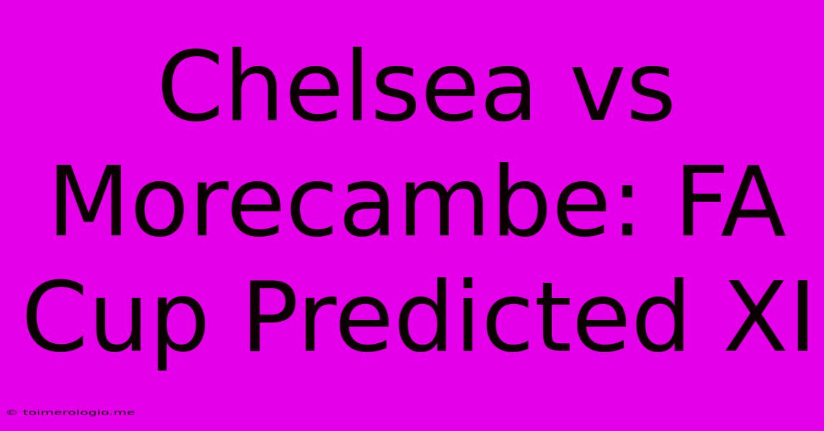 Chelsea Vs Morecambe: FA Cup Predicted XI