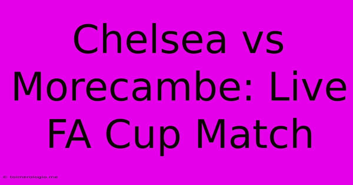 Chelsea Vs Morecambe: Live FA Cup Match