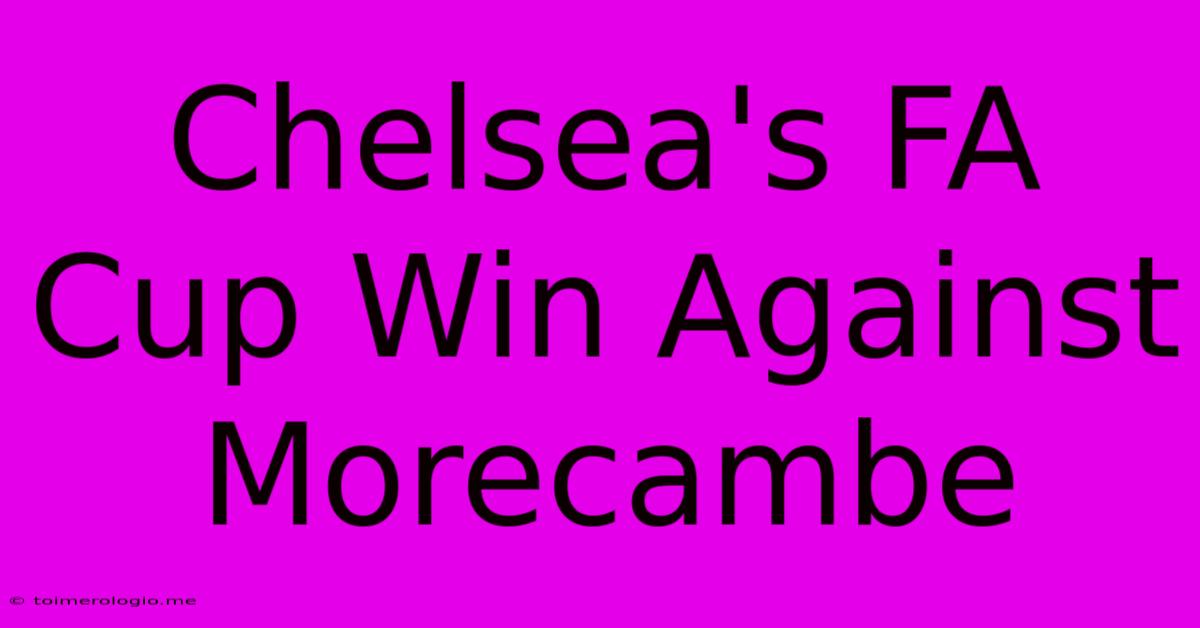 Chelsea's FA Cup Win Against Morecambe