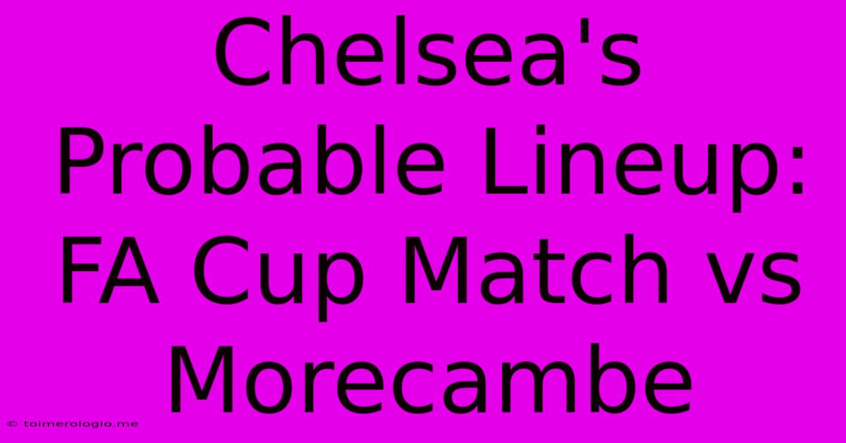 Chelsea's Probable Lineup: FA Cup Match Vs Morecambe