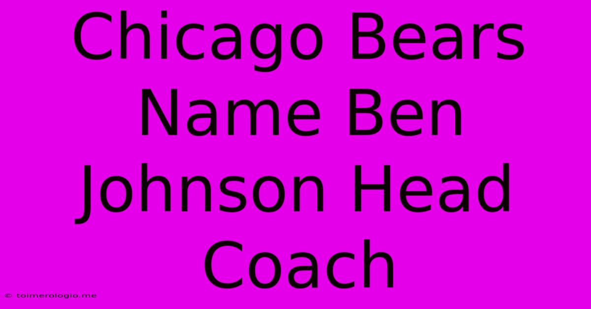 Chicago Bears Name Ben Johnson Head Coach