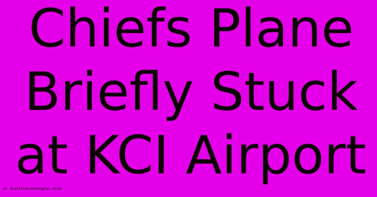 Chiefs Plane Briefly Stuck At KCI Airport