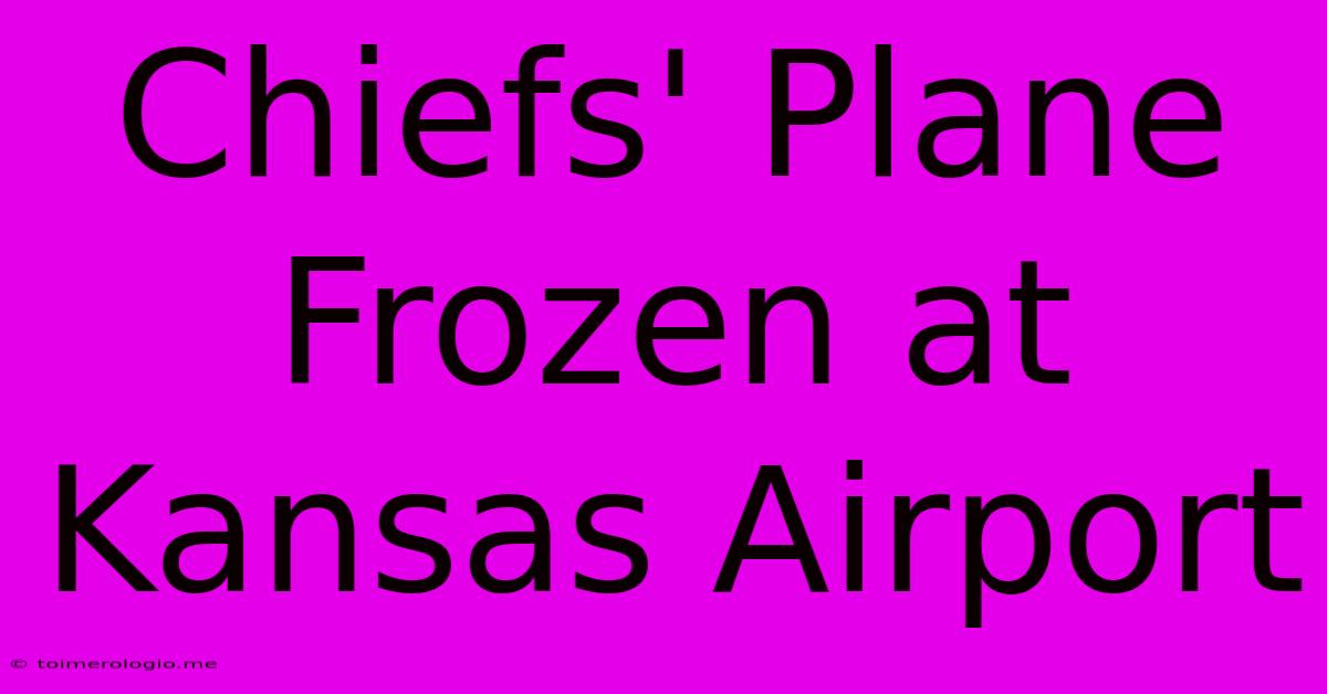 Chiefs' Plane Frozen At Kansas Airport