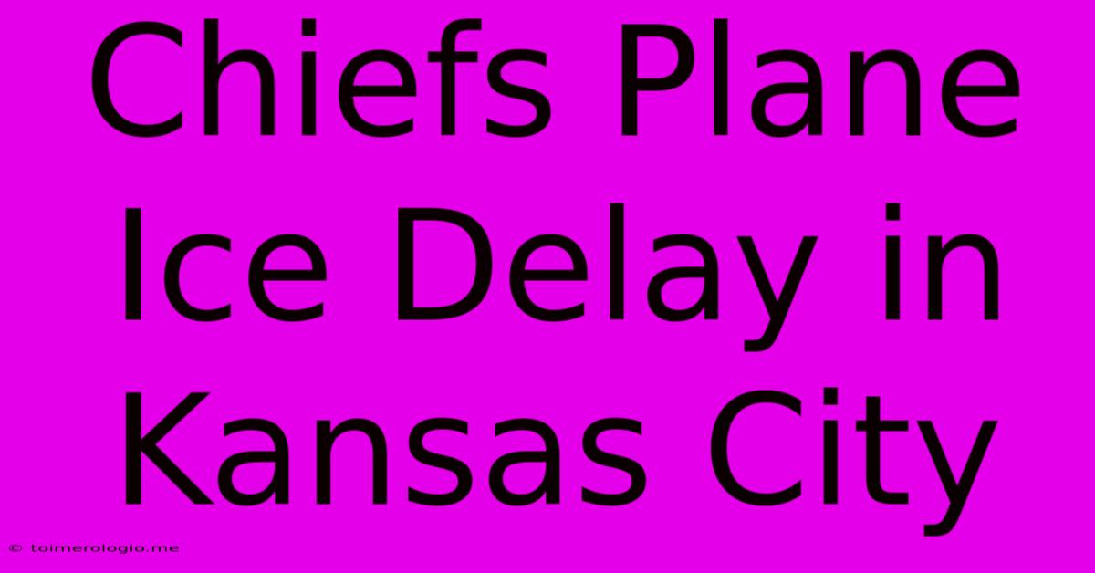 Chiefs Plane Ice Delay In Kansas City