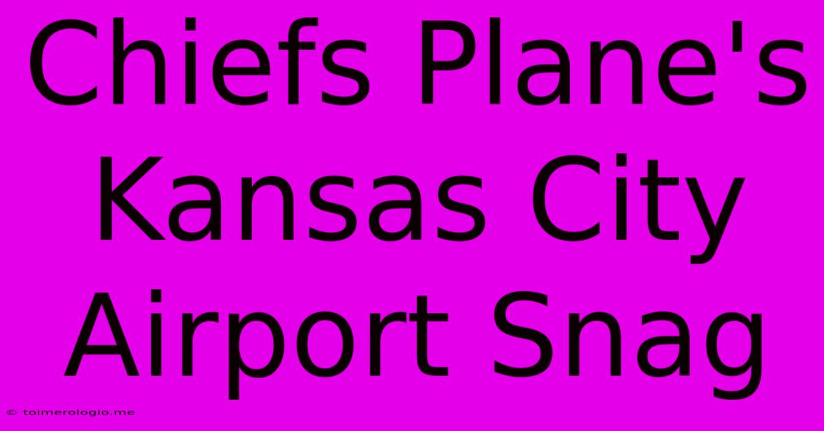 Chiefs Plane's Kansas City Airport Snag